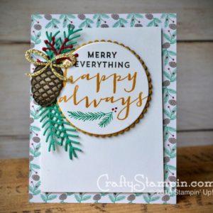 Merry Everything Happy Always| Stampin Up Demonstrator Linda Cullen | Crafty Stampin’ | Purchase your Stampin’ Up Supplies | Suite Seasons Stamp Set | Pretty Pines Thinlits | Presents & Pinecones DSP