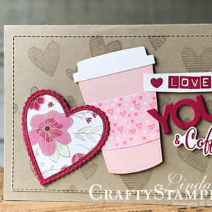 Meant to Be, Love You and Coffee | Stampin Up Demonstrator Linda Cullen | Crafty Stampin’ | Purchase your Stampin’ Up Supplies | Meant To Be Stamp Set | All My Love Designer Series Paper | Coffee Cafe stamp set | Labeler Alphabet stamp set | Make a difference stamp set | Be Mine Stitched Framelits | Celebrate You Thinlits | Coffee Cup Framelits | Stitched Rectangles Framelits