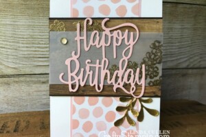 Coffee & Crafts Class: Flirty Rustic Birthday | Stampin Up Demonstrator Linda Cullen | Crafty Stampin’ | Purchase your Stampin’ Up Supplies | Birthday Blossoms Stamp Set | Wood Textures Designer Series Paper | Happy Birthday Thinlits | Pretty Pines Thinlits | Whole Lot of Lovely DSP